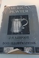 American Pewter
500 
Illustations
Af J. B. 
Kerfoot
Bonanza Books, 
New York
Sideantal: ...