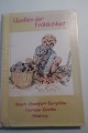 Quellen der Fröhlichkeit
Gedanken und Gedichte (tanker og digte af:)
Busch - Chemfort - Euripides - Fontane - Goethe - 
Nestroy
Verlag LeoBuchandlung, St Gallen
Del af Serie
Tysk tekst
Lille handy og hyggelig bog med vise ord
Spiralryg